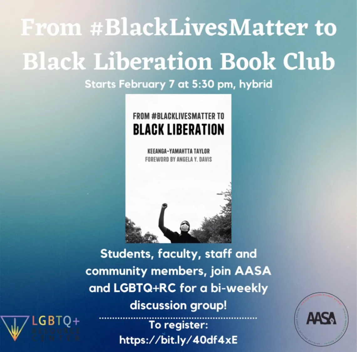 blue flyer with white writing. There's a picture of the book in the middle of the page. The writing on the flyer reads, "From #BlackLivesMatter to Black Liberation Book Club, Starts February 7 at 5:30 pm, hybrid Students, faculty, staff and community members, join AASA and LGBTQ+RC for a bi-weekly discussion group!